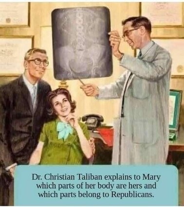 Sort of a 1950's couple, looking at an X-ray held by a doctor with a pointer.

The caption: "Dr. Christian Taliban explains to Mary which parts of her body are hers and which parts belong to Republicans.
